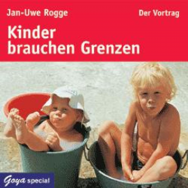 Hörbuch Kinder brauchen Grenzen  - Autor Jan-Uwe Rogge   - gelesen von Jan-Uwe Rogge