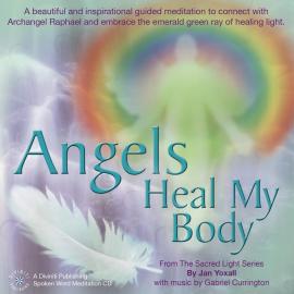 Hörbuch Angels Heal My Body (unabridged)  - Autor Jan Yoxall   - gelesen von Jan Yoxall