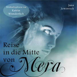 Hörbuch Reise in die Mitte von Mera  - Autor Jana Jeworreck   - gelesen von Katrin Wunderlich