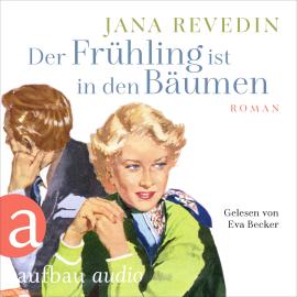 Hörbuch Der Frühling ist in den Bäumen (Ungekürzt)  - Autor Jana Revedin   - gelesen von Eva Becker