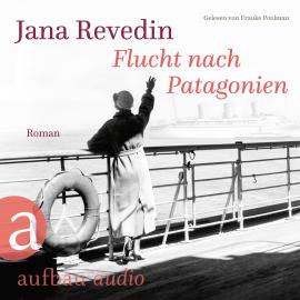 Hörbuch Flucht nach Patagonien (Ungekürzt)  - Autor Jana Revedin   - gelesen von Frauke Poolman