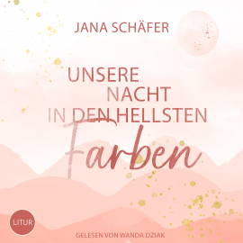 Hörbuch Unsere Nacht in den hellsten Farben  - Autor Jana Schäfer   - gelesen von Wanda Dziak