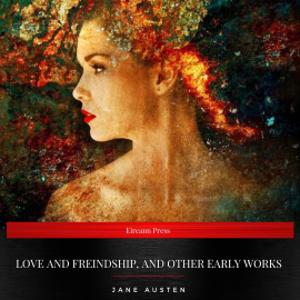 Hörbuch Love and Freindship, and Other Early Works  - Autor Jane Austen   - gelesen von Josh Ryan