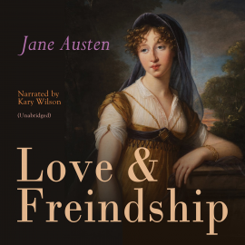 Hörbuch Love & Freindship  - Autor Jane Austen   - gelesen von Kary Wilson