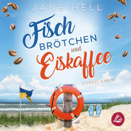 Hörbuch Fischbrötchen und Eiskaffee: Ein Ostseeroman | Fördeliebe 6  - Autor Jane Hell   - gelesen von Julia Blankenburg