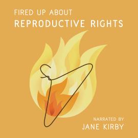 Hörbuch Fired Up about Reproductive Rights (Unabridged)  - Autor Jane Kirby   - gelesen von Jane Kirby