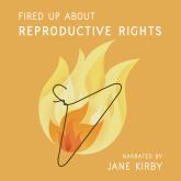 Fired Up about Reproductive Rights (Unabridged)