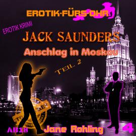 Hörbuch Erotik für's Ohr, Jack Saunders: Anschlag in Moskau 2  - Autor Jane Rohling   - gelesen von Schauspielergruppe