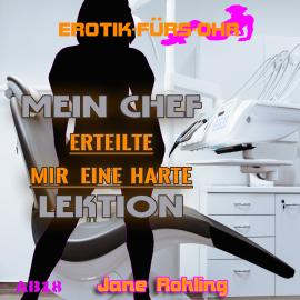 Hörbuch Erotik für's Ohr, Mein Chef erteilte mir eine harte Lektion  - Autor Jane Rohling   - gelesen von Lisa S.