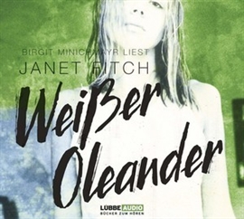 Hörbuch Weißer Oleander  - Autor Janet Fitch   - gelesen von Birgit Minichmayr