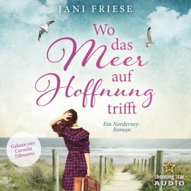 Hörbuch Wo das Meer auf Hoffnung trifft - Ein Norderney Roman (ungekürzt)  - Autor Jani Friese   - gelesen von Cornelia Tillmanns