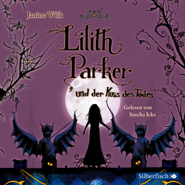Hörbuch Lilith Parker und der Kuss des Todes  - Autor Janine Wilk   - gelesen von Sascha Icks