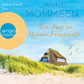 Hörbuch Ein Fest im kleinen Friesencafé - Die kleine Friesencafé-Reihe, Band 2 (Ungekürzte Lesung)  - Autor Janne Mommsen   - gelesen von Sabine Kaack