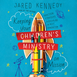 Hörbuch Keeping Your Children's Ministry on Mission  - Autor Jared Kennedy   - gelesen von Jared Kennedy