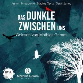 Hörbuch Das Dunkle zwischen uns - 17 düstere Kurzgeschichten (ungekürzt)  - Autor Jasmin Mrugowski, Nadine Opitz, Sarah Jahed   - gelesen von Mathias Grimm