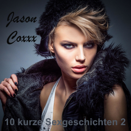 Hörbuch 10 kurze Sexgeschichten 2  - Autor Jason Coxxx   - gelesen von Jason Coxxx