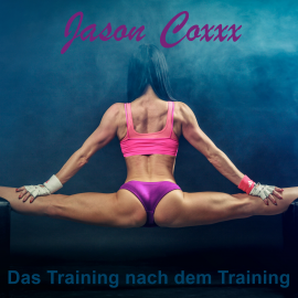 Hörbuch Das Training nach dem Training  - Autor Jason Coxxx   - gelesen von Jason Coxxx