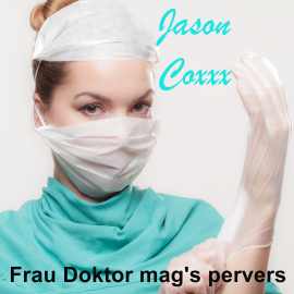 Hörbuch Frau Doktor mag's pervers  - Autor Jason Coxxx   - gelesen von Jason Coxxx