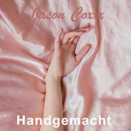 Hörbuch Handgemacht  - Autor Jason Coxxx   - gelesen von Jason Coxxx