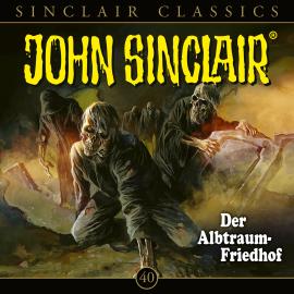 Hörbuch John Sinclair, Classics, Folge 40: Der Albtraum-Friedhof  - Autor Jason Dark   - gelesen von Dietmar Wunder