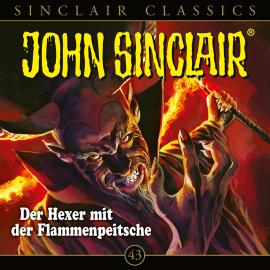 Hörbuch John Sinclair, Classics, Folge 43: Der Hexer mit der Flammenpeitsche  - Autor Jason Dark   - gelesen von Schauspielergruppe