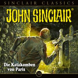 Hörbuch John Sinclair, Classics, Folge 50: Die Katakomben von Paris  - Autor Jason Dark   - gelesen von Schauspielergruppe