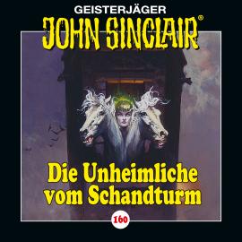 Hörbuch John Sinclair, Folge 160: Die Unheimliche vom Schandturm  - Autor Jason Dark   - gelesen von Schauspielergruppe