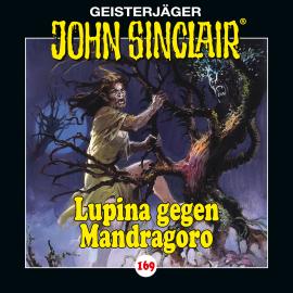 Hörbuch John Sinclair, Folge 169: Lupina gegen Mandragoro - Teil 2 von 2  - Autor Jason Dark   - gelesen von Schauspielergruppe