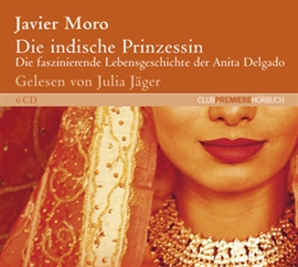 Hörbuch Die indische Prinzessin  - Autor Javier Moro   - gelesen von Julia Jäger