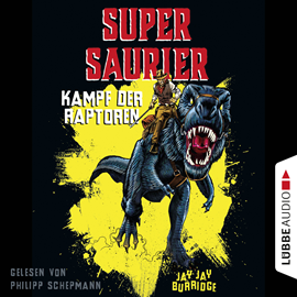 Hörbuch Kampf der Raptoren (Supersaurier 1) - gekürzt  - Autor Jay Jay Burridge   - gelesen von Philipp Schepmann