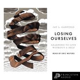 Losing Ourselves - Learning to Live without a Self (Unabridged)