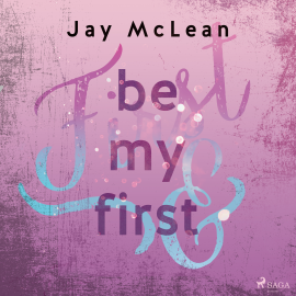 Hörbuch Be My First - First & Forever 1  - Autor Jay McLean   - gelesen von Schauspielergruppe