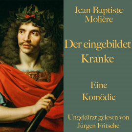 Hörbuch Jean Baptiste Moliere: Der eingebildet Kranke  - Autor Jean Baptiste Moliere   - gelesen von Jürgen Fritsche