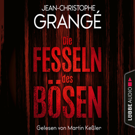 Hörbuch Die Fesseln des Bösen  - Autor Jean-Christophe Grangé   - gelesen von Martin Keßler