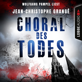 Hörbuch Choral des Todes  - Autor Jean-Christophe Grangé   - gelesen von Wolfgang Pampel