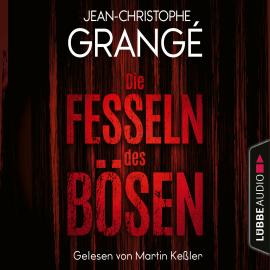 Hörbuch Die Fesseln des Bösen (Gekürzt)  - Autor Jean-Christophe Grangé   - gelesen von Martin Keßler