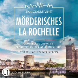 Hörbuch Mörderisches La Rochelle - Commissaire Chevalier, Teil 2 (Ungekürzt)  - Autor Jean-Claude Vinet   - gelesen von Oliver Siebeck