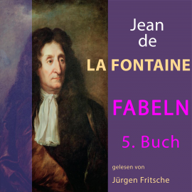 Hörbuch Fabeln von Jean de La Fontaine: 5. Buch  - Autor Jean de La Fontaine   - gelesen von Jürgen Fritsche