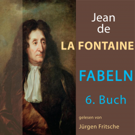 Hörbuch Fabeln von Jean de La Fontaine: 6. Buch  - Autor Jean de La Fontaine   - gelesen von Jürgen Fritsche