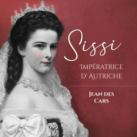 Hörbuch Sissi  - Autor Jean des Cars   - gelesen von Philippe Caulier