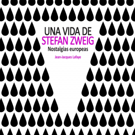 Hörbuch Una vida de Stefan Zweig. Nostalgias europeas  - Autor Jean-Jacques Lafaye   - gelesen von Arturo López