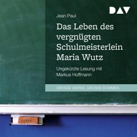 Hörbuch Das Leben des vergnügten Schulmeisterlein Maria Wutz (Ungekürzt)  - Autor Jean Paul   - gelesen von Markus Hoffmann