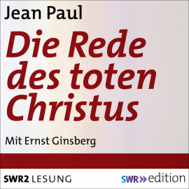 Hörbuch Die Rede des toten Christus  - Autor Jean Paul   - gelesen von Ernst Ginsberg