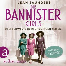 Hörbuch Die Bannister Girls - Drei Schwestern in unruhigen Zeiten (Ungekürzt)  - Autor Jean Saunders   - gelesen von Elke Appelt