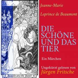 Hörbuch Jeanne-Marie Leprince de Beaumont: Die Schöne und das Tier  - Autor Jeanne-Marie Leprince de Beaumont   - gelesen von Jürgen Fritsche