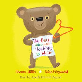 Hörbuch The Bear Who Had Nothing to Wear (Unabridged)  - Autor Jeanne Willis   - gelesen von Joseph Edward Degnan