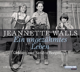 Hörbuch Ein ungezähmtes Leben  - Autor Jeannette Walls   - gelesen von Sandra Borgmann