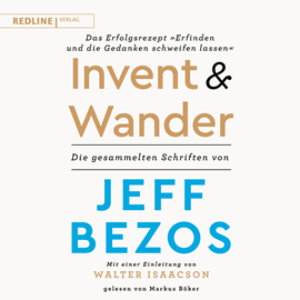 Hörbuch Invent and Wander – Das Erfolgsrezept "Erfinden und die Gedanken schweifen lassen"  - Autor Jeff Bezos   - gelesen von Markus Böker