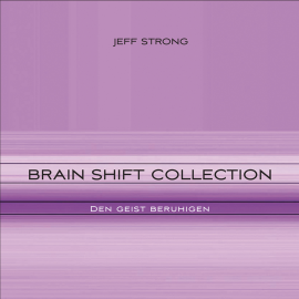 Hörbuch Brain Shift Collection - den Geist beruhigen  - Autor Jeff Strong   - gelesen von Jeff Strong