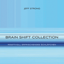 Hörbuch Brain Shift Collection - Kraftvoll erfrischendes Schläfchen  - Autor Jeff Strong   - gelesen von Jeff Strong